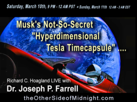 2018/03/10 – Dr. Joseph P. Farrell –  Musk’s Not-So-Secret “Hyperdimensional Tesla Timecapsule” ….