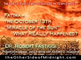 2018/10/13 – Dr. Robert Fastiggi, John Francis & Robert Morningstar – Fatima —  the October 13th  “Miracle of the Sun”: What REALLY Happened?