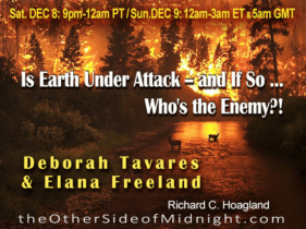 2018/12/08 – Deborah Tavares & Elana Freeland – Is Earth Under Attack — and If So … Who’s the Enemy?!
