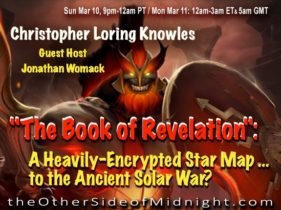 2019/03/10 – Christopher Loring Knowles –  “The Book of Revelation”:  A Heavily-Encrypted Star Map … to the Ancient Solar War?