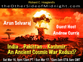 2019/03/16 – Arun Selvaraj – Guest Host Andrew Currie –  India … Pakistan … Kashmir:  An Ancient Cosmic War Redux!?