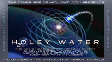 2019/03/31 – HOLEY WATER 2 – Charlles Bohdy, Walt Jenkins, Moray B. King, and Dr. Michael Thorp with Guest Host – Timothy Saunders