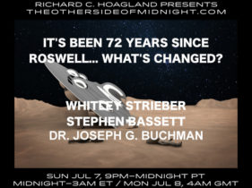 2019/07/07 – Whitley Strieber, Stephen Bassett, Dr. Joseph G. Buchman – It’s Been 72 Years Since Roswell…What Changed?