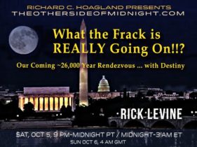 2019/10/05 – Rick Levine – What the Frack is REALLY Going On!!? Our Coming ~26,000 Year Rendezvous … with Destiny