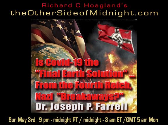 2020/05/03 – Dr. Joseph P. Farrell – Is Covid-19 the “Final Earth Solution” … From the Fourth Reich, Nazi  “Breakaways?”