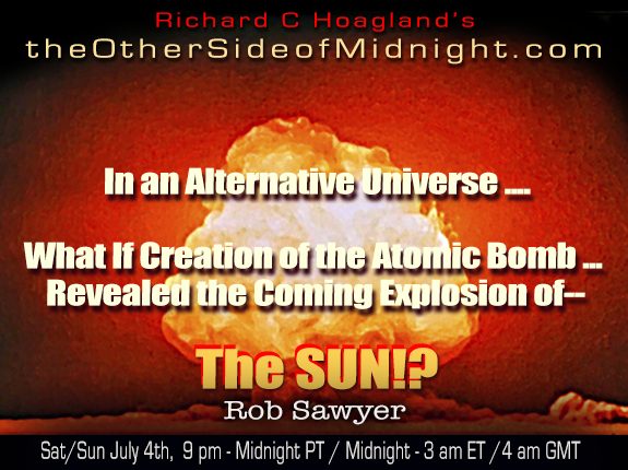 2020/07/04 – Robert J. Sawyer –  In an Alternative Universe ….  What If Creation of the Atomic Bomb … Revealed the Coming Explosion of– The SUN!?