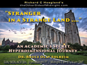 2021/11/07 – Dr. Bruce Solheim – “Stranger in a Strange Land ….” An Academic’s Secret Hyperdimensional Journey