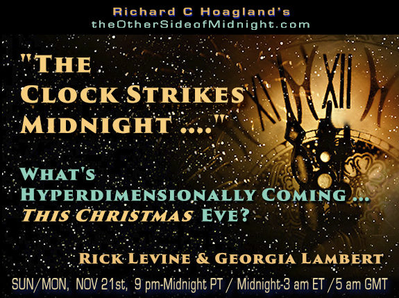 2021/11/21 – Levine, Lambert & Morningstar- “The Clock Strikes Midnight ….”  What’s Hyperdimensionally Coming … This Christmas Eve?