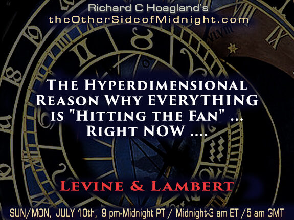 2022-07-10 Levine & Lambert  The Hyperdimensional Reason Why EVERYTHING is “Hitting the Fan” … Right NOW ….